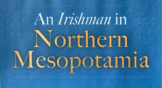 Summer Lecture Series: An Irishman in Northern Mesopotamia