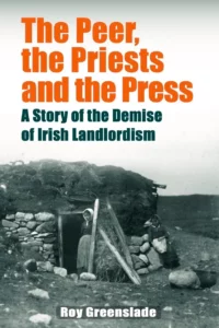 The Peer, the Priests and the Press: A Story of the Demise of Irish Landlordism Paperback – 23 Nov. 2023 by Roy Greenslade (Author)