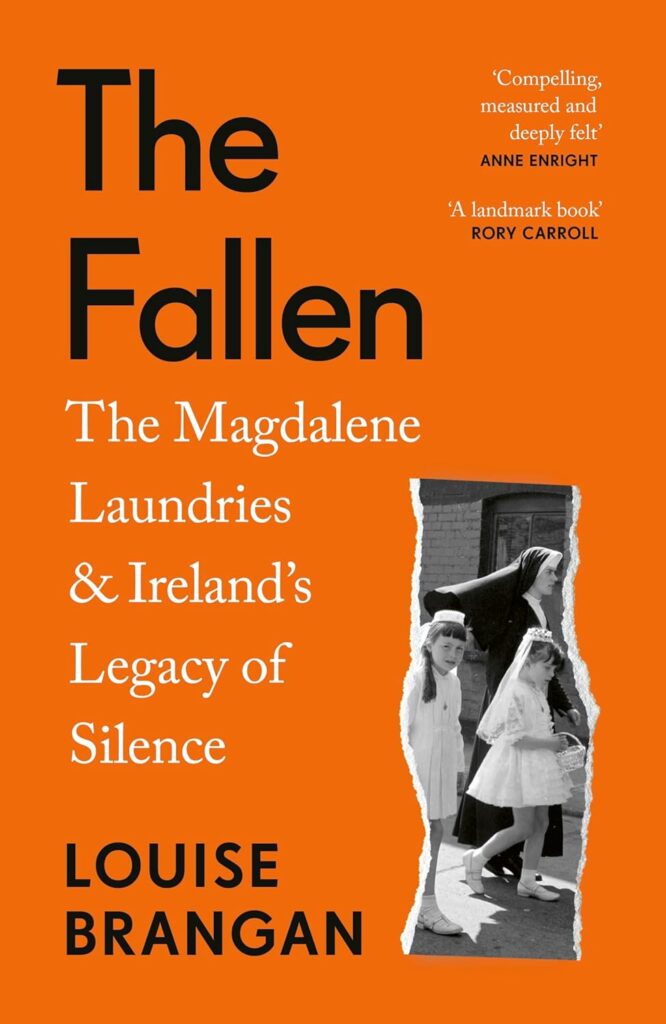 The Fallen: The Magdalene Laundries and Ireland’s Legacy of Silence by Dr Louise Brangan