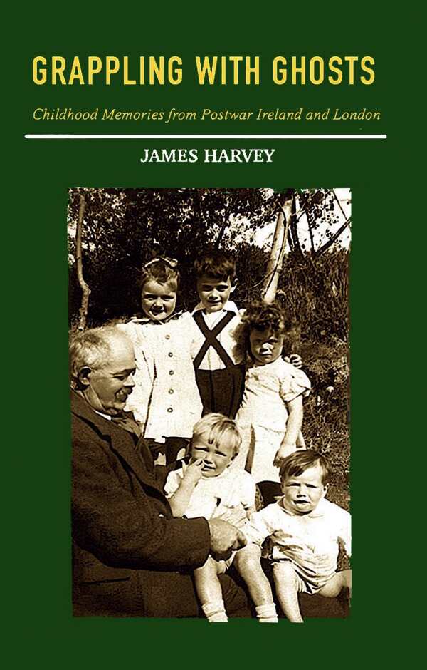 London Book Launch GRAPPLING WITH GHOSTS Childhood Memories from Postwar Ireland and London By Dr. JAMES HARVEY